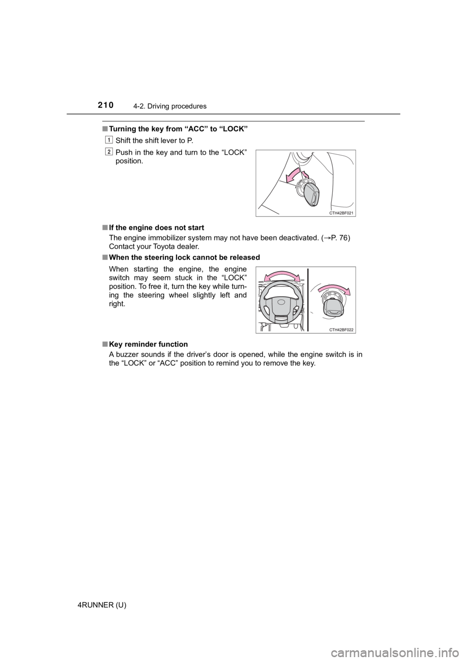 TOYOTA 4RUNNER 2021 Owners Manual (in English) 2104-2. Driving procedures
4RUNNER (U)
■Turning the key from “ACC” to “LOCK”
Shift the shift lever to P.
■ If the engine does not start
The engine immobilizer system may not have been dea TOYOTA 4RUNNER 2021 Owners Manual (in English) 2104-2. Driving procedures
4RUNNER (U)
■Turning the key from “ACC” to “LOCK”
Shift the shift lever to P.
■ If the engine does not start
The engine immobilizer system may not have been dea