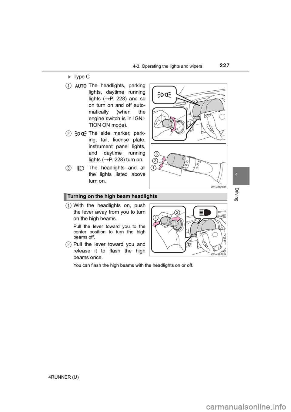 TOYOTA 4RUNNER 2021 Owners Manual (in English) 2274-3. Operating the lights and wipers
4
Driving
4RUNNER (U)
Ty p e C
The headlights, parkinglights, daytime running
lights ( P. 228) and so
on turn on and off auto-
matically ( TOYOTA 4RUNNER 2021 Owners Manual (in English) 2274-3. Operating the lights and wipers
4
Driving
4RUNNER (U)
Ty p e C
The headlights, parkinglights, daytime running
lights ( P. 228) and so
on turn on and off auto-
matically (
