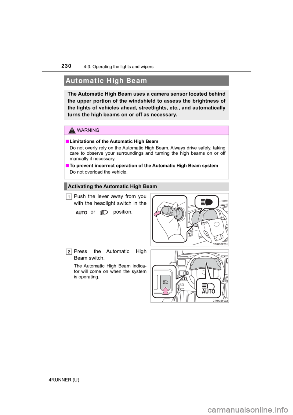 TOYOTA 4RUNNER 2021 (in English) User Guide 2304-3. Operating the lights and wipers
4RUNNER (U)
Push the lever away from you
with the headlight switch in the or position.
Press the Automatic High
Beam switch.
The Automatic High Bea TOYOTA 4RUNNER 2021 (in English) User Guide 2304-3. Operating the lights and wipers
4RUNNER (U)
Push the lever away from you
with the headlight switch in the or position.
Press the Automatic High
Beam switch.
The Automatic High Bea