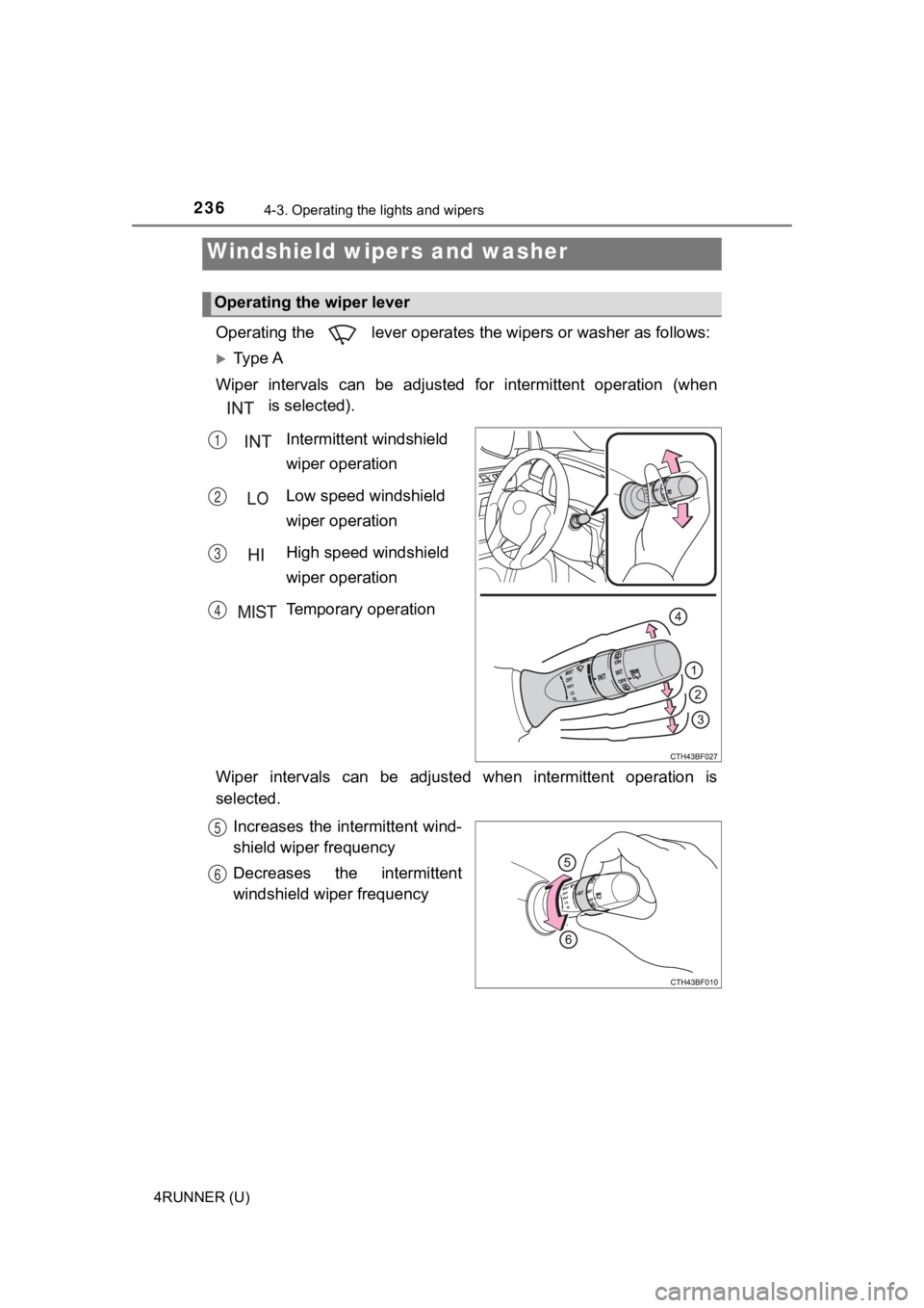 TOYOTA 4RUNNER 2021  Owners Manual (in English) 2364-3. Operating the lights and wipers
4RUNNER (U)
Operating the   lever operates the wipers or washer as follows:
Ty p e  A
Wiper  intervals  can  be  adjusted  for  intermittent  operation  (whe