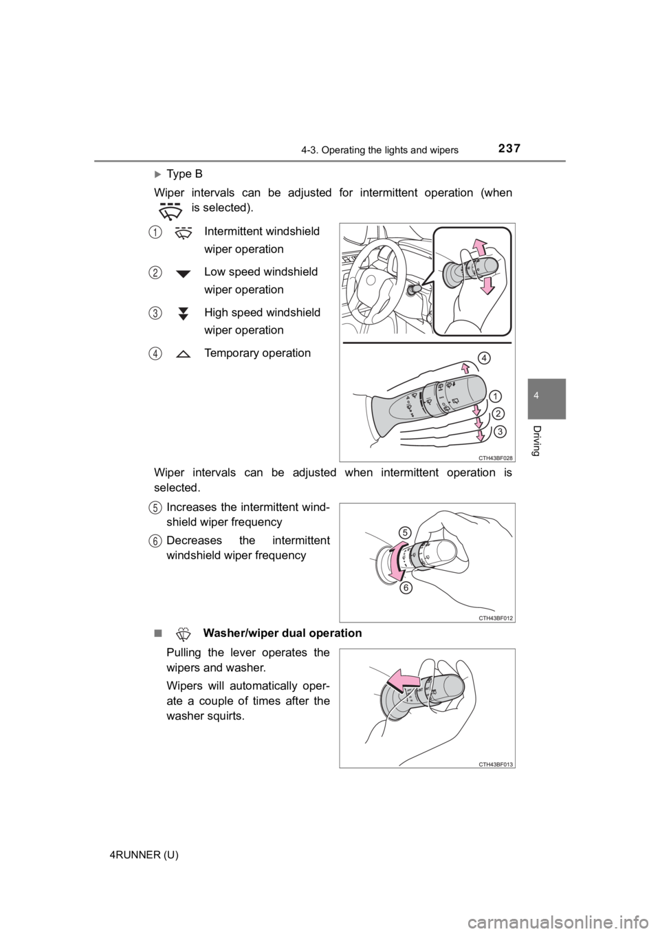 TOYOTA 4RUNNER 2021  Owners Manual (in English) 2374-3. Operating the lights and wipers
4
Driving
4RUNNER (U)
Ty p e   B
Wiper  intervals  can  be  adjusted  for  intermittent  operation  (whe n
 is selected).
Intermittent windshield 
wiper oper