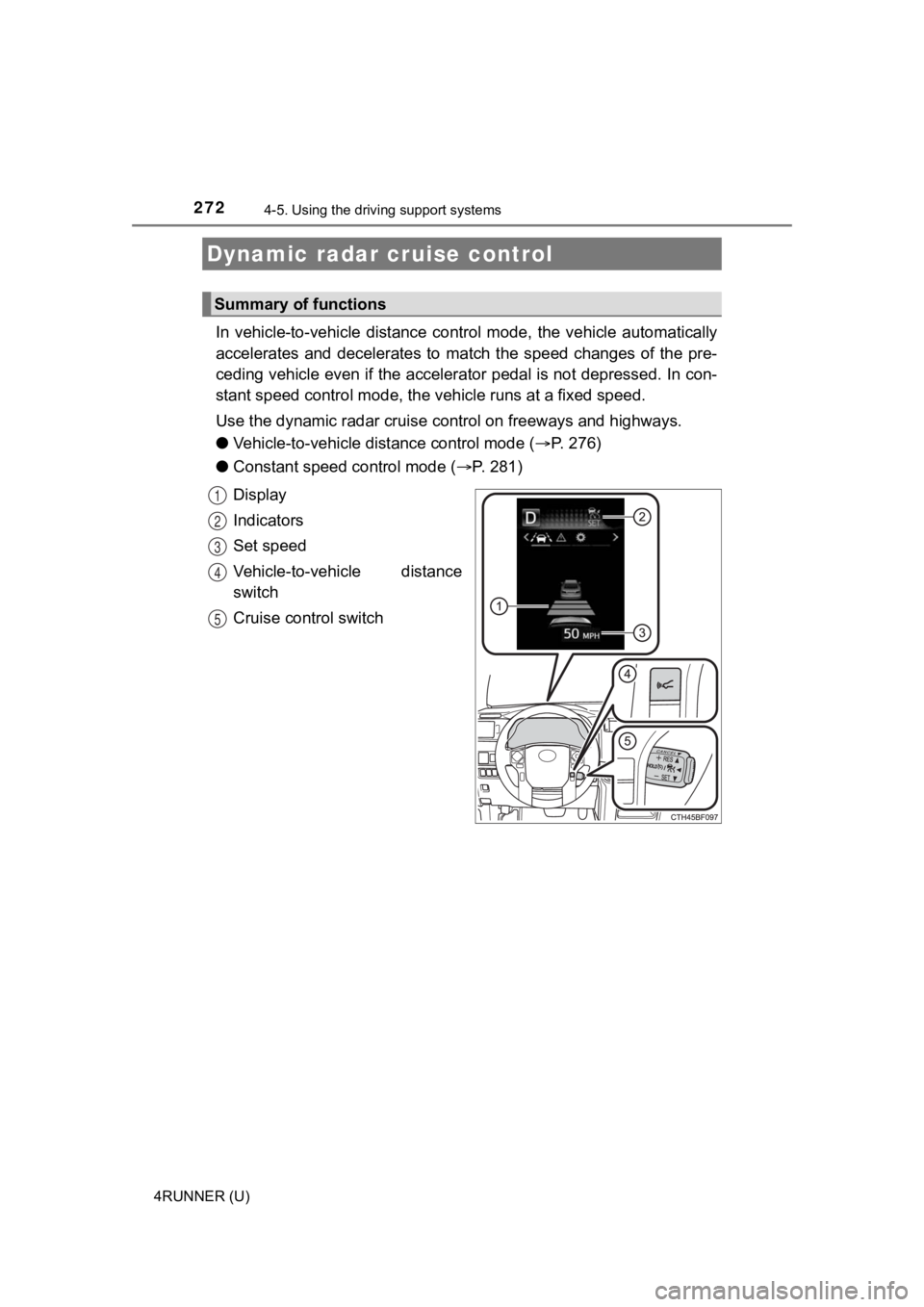 TOYOTA 4RUNNER 2021 Owners Manual (in English) 2724-5. Using the driving support systems
4RUNNER (U)
In vehicle-to-vehicle distance control mode, the vehicle automa tically
accelerates and decelerates to match the speed changes of TOYOTA 4RUNNER 2021 Owners Manual (in English) 2724-5. Using the driving support systems
4RUNNER (U)
In vehicle-to-vehicle distance control mode, the vehicle automa tically
accelerates and decelerates to match the speed changes of