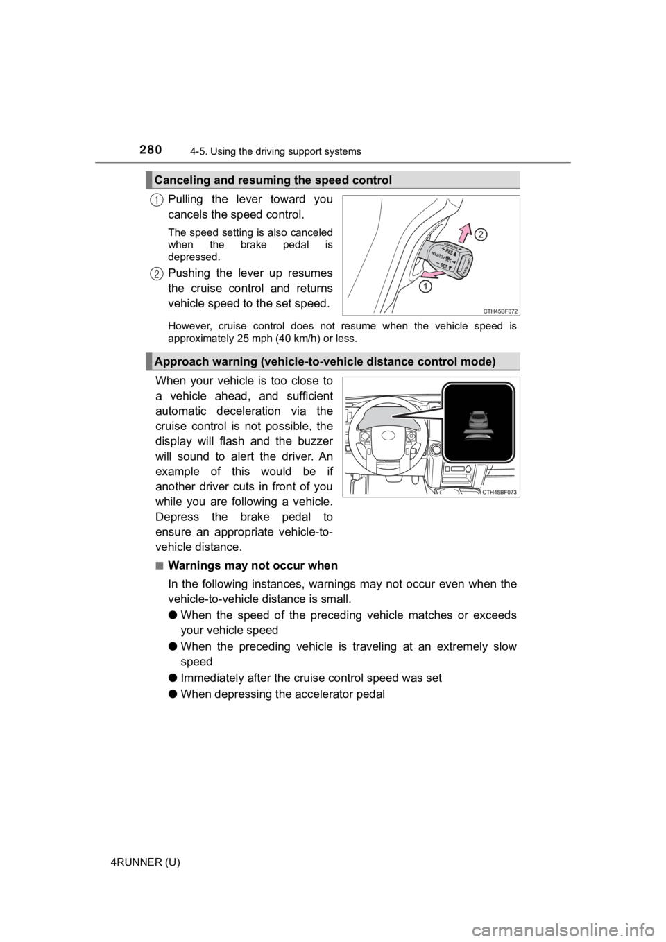 TOYOTA 4RUNNER 2021 Owners Manual (in English) 2804-5. Using the driving support systems
4RUNNER (U)
Pulling the lever toward you
cancels the speed control.
The speed setting is also canceled
when the brake pedal is
depressed.
Pushing the TOYOTA 4RUNNER 2021 Owners Manual (in English) 2804-5. Using the driving support systems
4RUNNER (U)
Pulling the lever toward you
cancels the speed control.
The speed setting is also canceled
when the brake pedal is
depressed.
Pushing the