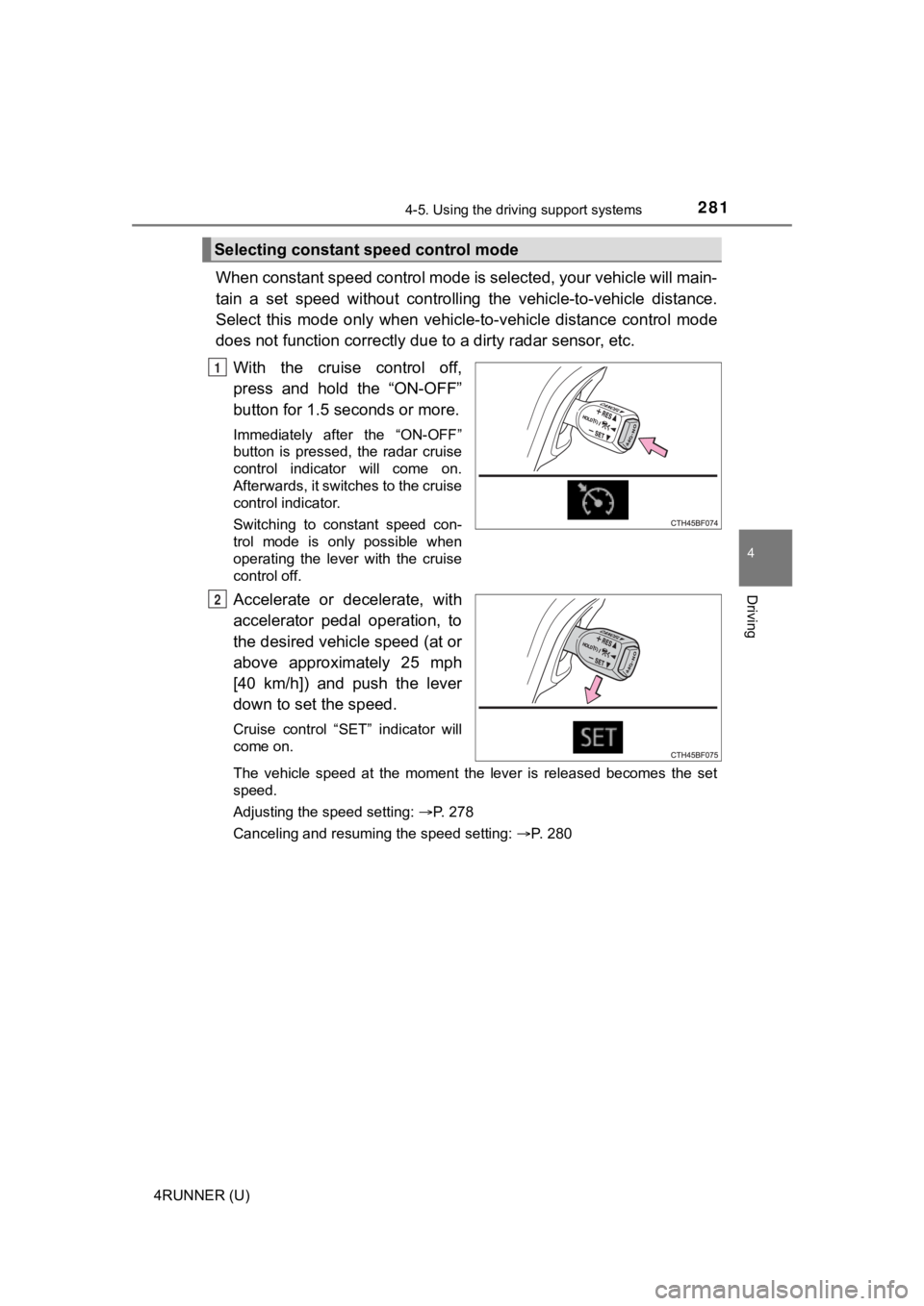 TOYOTA 4RUNNER 2021 (in English) Owners Manual 2814-5. Using the driving support systems
4
Driving
4RUNNER (U)
When constant speed control mode is selected, your vehicle will main-
tain a set speed without controllin g the vehicle-to-vehicl TOYOTA 4RUNNER 2021 (in English) Owners Manual 2814-5. Using the driving support systems
4
Driving
4RUNNER (U)
When constant speed control mode is selected, your vehicle will main-
tain a set speed without controllin g the vehicle-to-vehicl