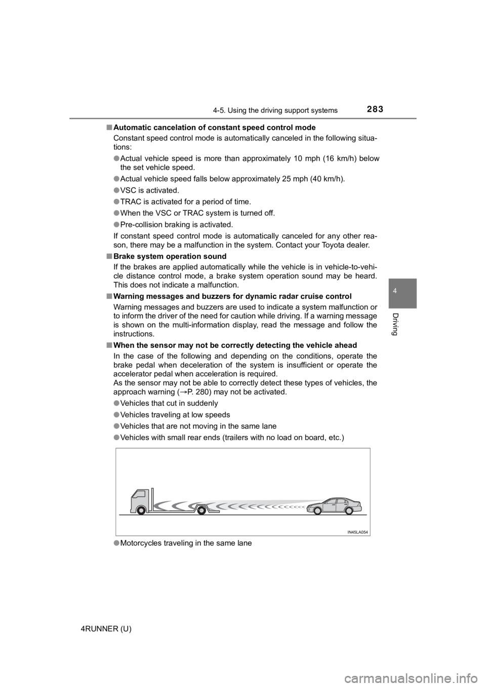TOYOTA 4RUNNER 2021 (in English) Owners Guide 2834-5. Using the driving support systems
4
Driving
4RUNNER (U)■
Automatic cancelation of c onstant speed control mode
Constant speed control mode is automatically canceled in the following situa-
t TOYOTA 4RUNNER 2021 (in English) Owners Guide 2834-5. Using the driving support systems
4
Driving
4RUNNER (U)■
Automatic cancelation of c onstant speed control mode
Constant speed control mode is automatically canceled in the following situa-
t
