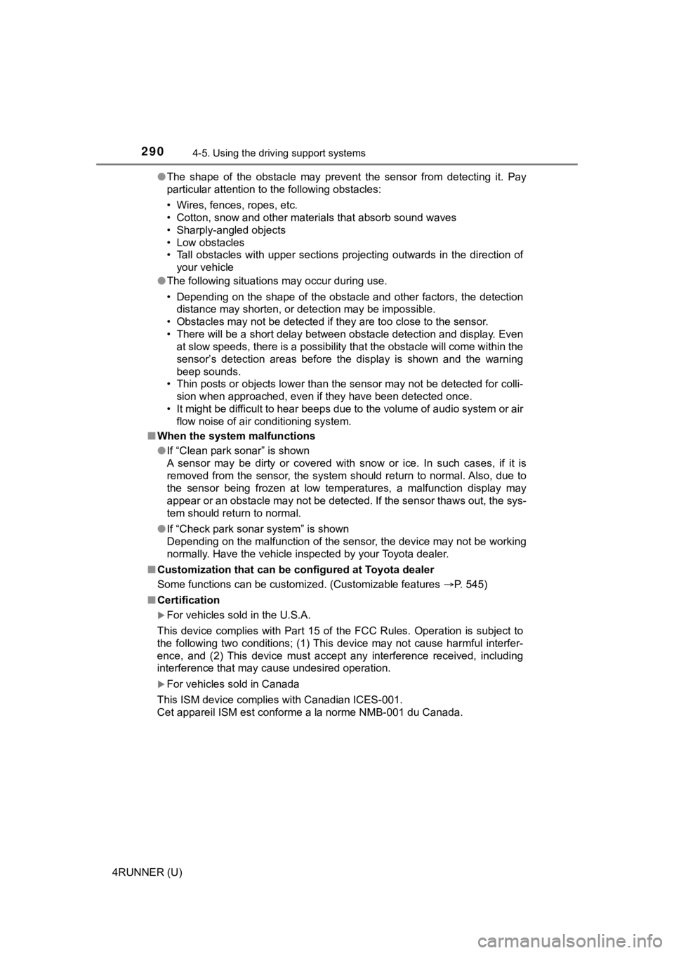TOYOTA 4RUNNER 2021 (in English) Owners Guide 2904-5. Using the driving support systems
4RUNNER (U)●
The shape of the obstacle may prevent the sensor from detecting it. Pay
particular attention to the following obstacles:
• Wires, TOYOTA 4RUNNER 2021 (in English) Owners Guide 2904-5. Using the driving support systems
4RUNNER (U)●
The shape of the obstacle may prevent the sensor from detecting it. Pay
particular attention to the following obstacles:
• Wires,