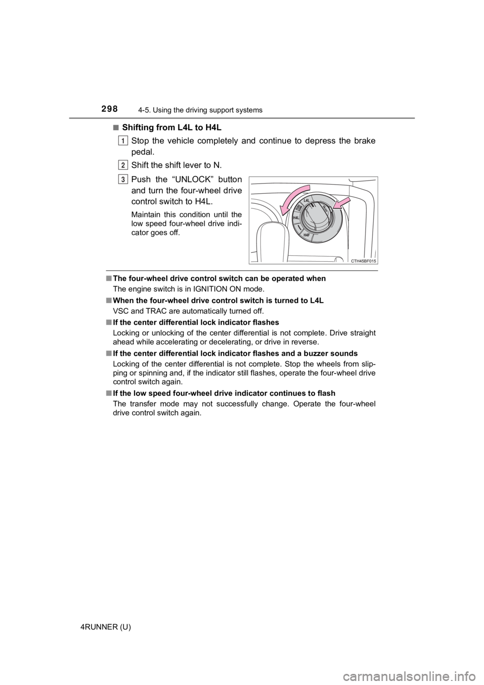 TOYOTA 4RUNNER 2021 Owners Manual (in English) 2984-5. Using the driving support systems
4RUNNER (U)■
Shifting from L4L to H4L
Stop the vehicle completely and continue to depress the brake
pedal.
Shift the shift lever to N.
Push the TOYOTA 4RUNNER 2021 Owners Manual (in English) 2984-5. Using the driving support systems
4RUNNER (U)■
Shifting from L4L to H4L
Stop the vehicle completely and continue to depress the brake
pedal.
Shift the shift lever to N.
Push the