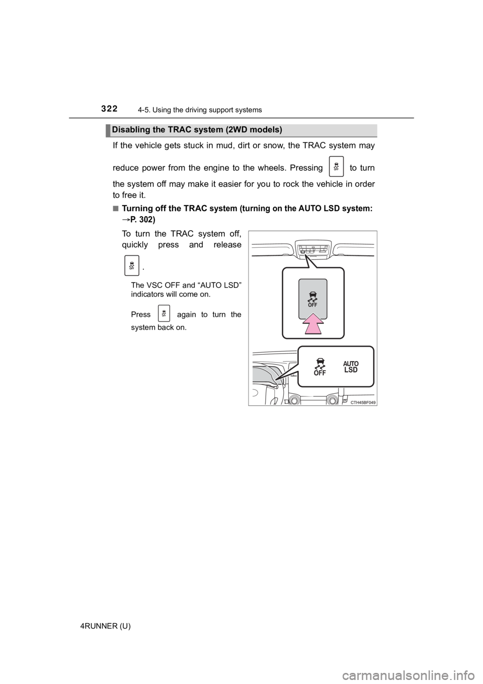 TOYOTA 4RUNNER 2021 Owners Manual (in English) 3224-5. Using the driving support systems
4RUNNER (U)
If the vehicle gets stuck in mud, dirt or snow, the TRAC system may
reduce power from the engine to the wheels. Pressing to TOYOTA 4RUNNER 2021 Owners Manual (in English) 3224-5. Using the driving support systems
4RUNNER (U)
If the vehicle gets stuck in mud, dirt or snow, the TRAC system may
reduce power from the engine to the wheels. Pressing to