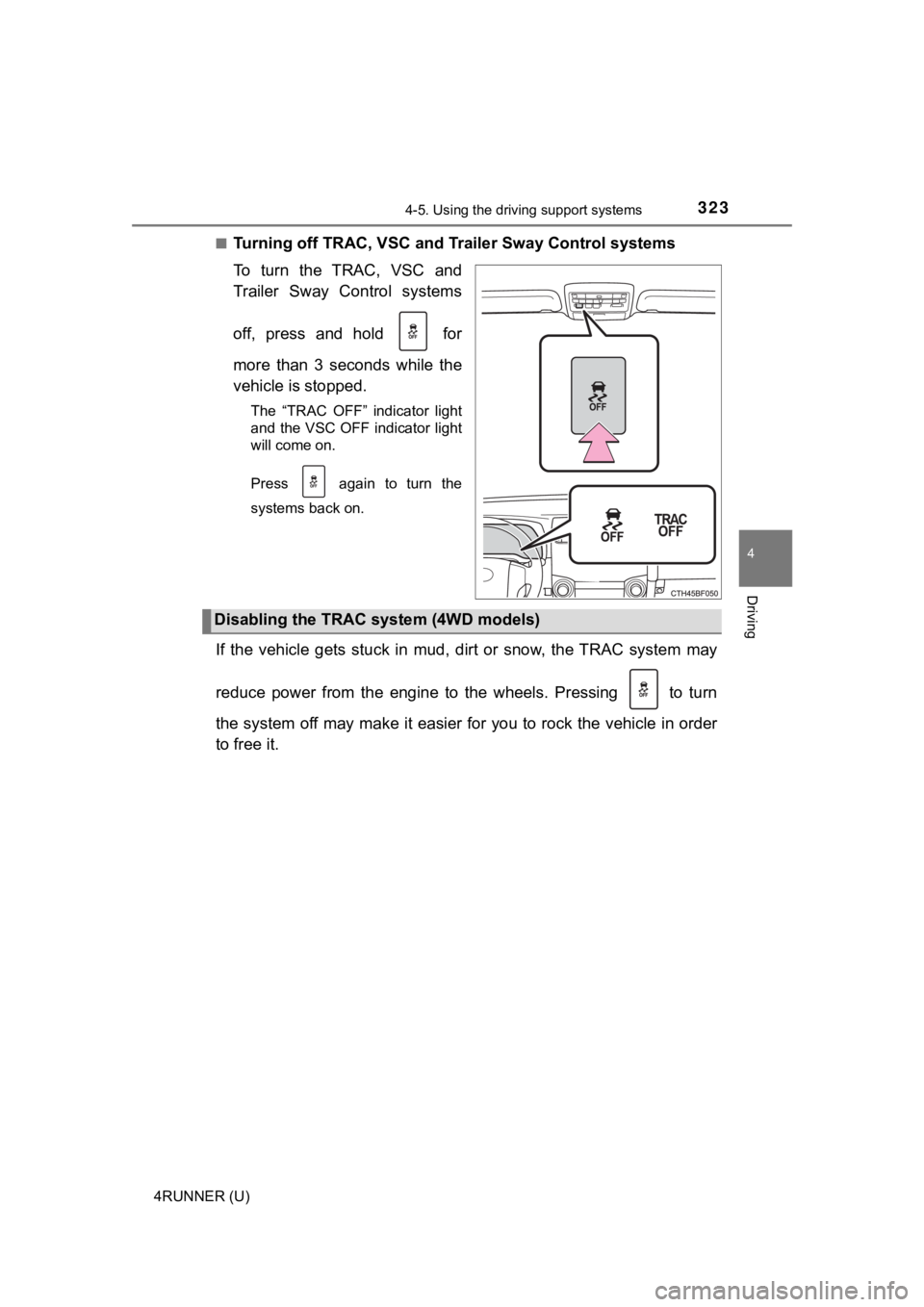 TOYOTA 4RUNNER 2021 Owners Manual (in English) 3234-5. Using the driving support systems
4
Driving
4RUNNER (U)■
Turning off TRAC, VSC and Tr
ailer Sway Control systems
To turn the TRAC, VSC and
Trailer Sway Control systems
off, press a TOYOTA 4RUNNER 2021 Owners Manual (in English) 3234-5. Using the driving support systems
4
Driving
4RUNNER (U)■
Turning off TRAC, VSC and Tr
ailer Sway Control systems
To turn the TRAC, VSC and
Trailer Sway Control systems
off, press a