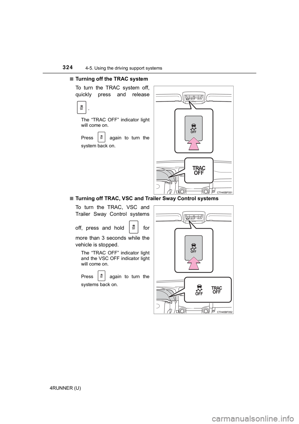 TOYOTA 4RUNNER 2021 Owners Manual (in English) 3244-5. Using the driving support systems
4RUNNER (U)■
Turning off the TRAC system
To turn the TRAC system off,
quickly press and release
.
The “TRAC OFF” indicator light
will come o TOYOTA 4RUNNER 2021 Owners Manual (in English) 3244-5. Using the driving support systems
4RUNNER (U)■
Turning off the TRAC system
To turn the TRAC system off,
quickly press and release
.
The “TRAC OFF” indicator light
will come o