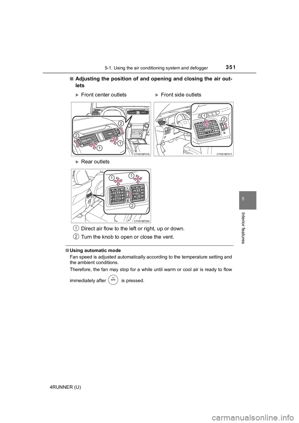 TOYOTA 4RUNNER 2021 Owners Manual (in English) 3515-1. Using the air conditioning system and defogger
5
Interior features
4RUNNER (U)■
Adjusting the position of and opening and closing the air out-
lets
■
Using automatic mode
Fan speed is adju TOYOTA 4RUNNER 2021 Owners Manual (in English) 3515-1. Using the air conditioning system and defogger
5
Interior features
4RUNNER (U)■
Adjusting the position of and opening and closing the air out-
lets
■
Using automatic mode
Fan speed is adju