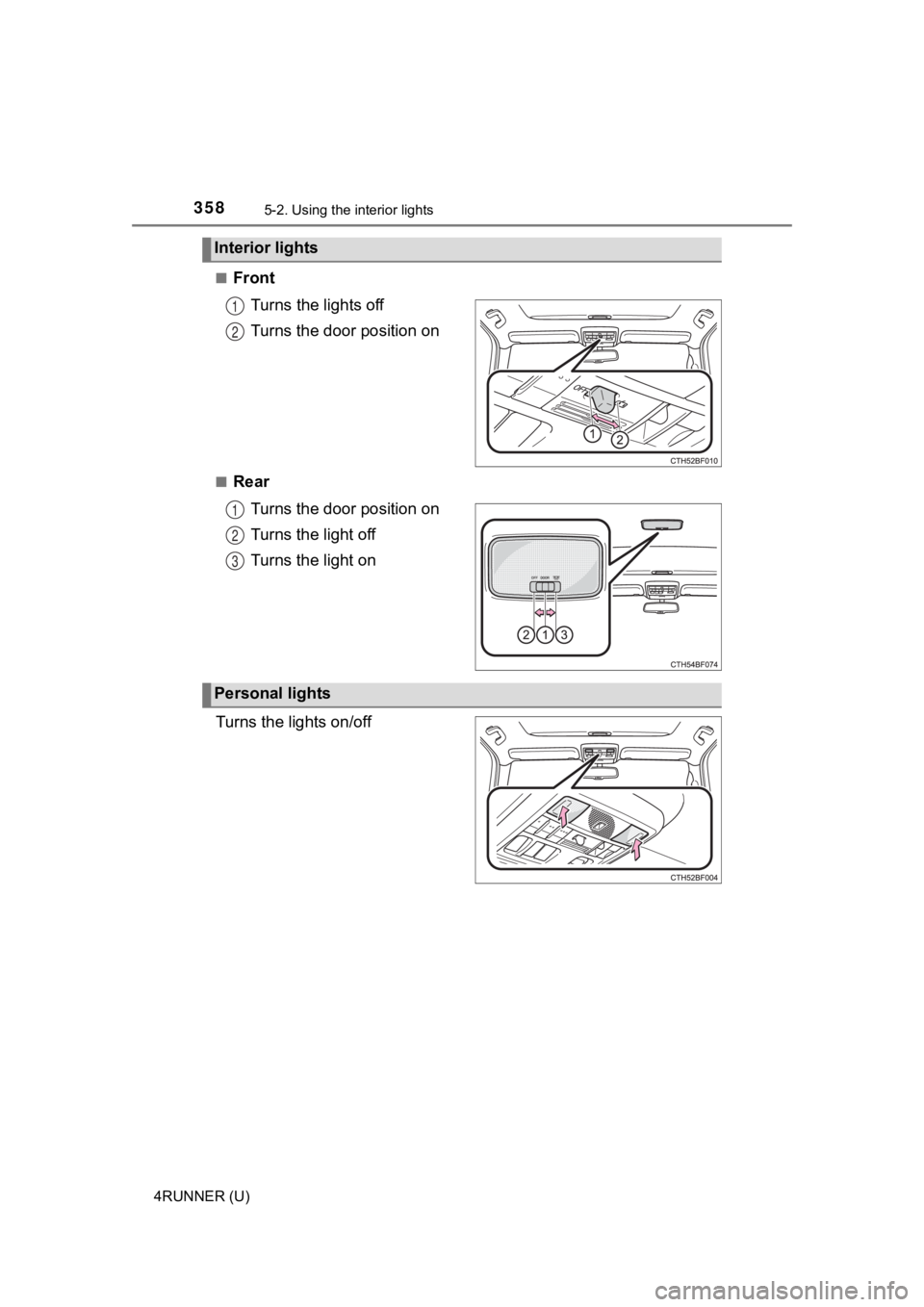 TOYOTA 4RUNNER 2021 Owners Manual (in English) 3585-2. Using the interior lights
4RUNNER (U)■
Front
Turns the lights off
Turns the door position on
■RearTurns the door position on
Turns the light off
Turns the light on
Turns the lights on/off
TOYOTA 4RUNNER 2021 Owners Manual (in English) 3585-2. Using the interior lights
4RUNNER (U)■
Front
Turns the lights off
Turns the door position on
■RearTurns the door position on
Turns the light off
Turns the light on
Turns the lights on/off