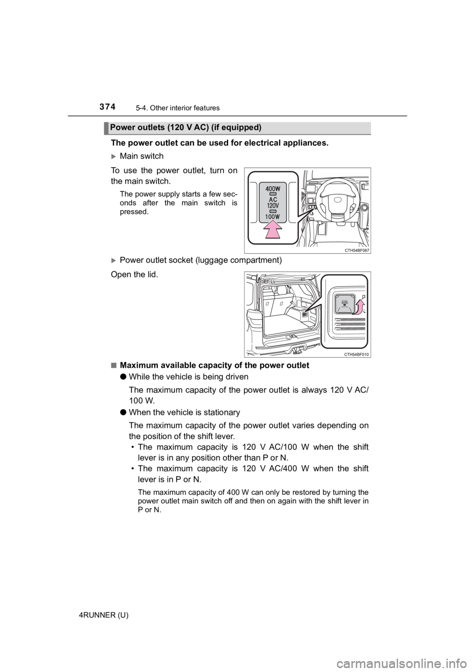 TOYOTA 4RUNNER 2021 Owners Manual (in English) 3745-4. Other interior features
4RUNNER (U)
The power outlet can be used for electrical appliances.
Main switch
To use the power outlet, turn on
the main switch.
The power supply starts a few sec-
TOYOTA 4RUNNER 2021 Owners Manual (in English) 3745-4. Other interior features
4RUNNER (U)
The power outlet can be used for electrical appliances.
Main switch
To use the power outlet, turn on
the main switch.
The power supply starts a few sec-