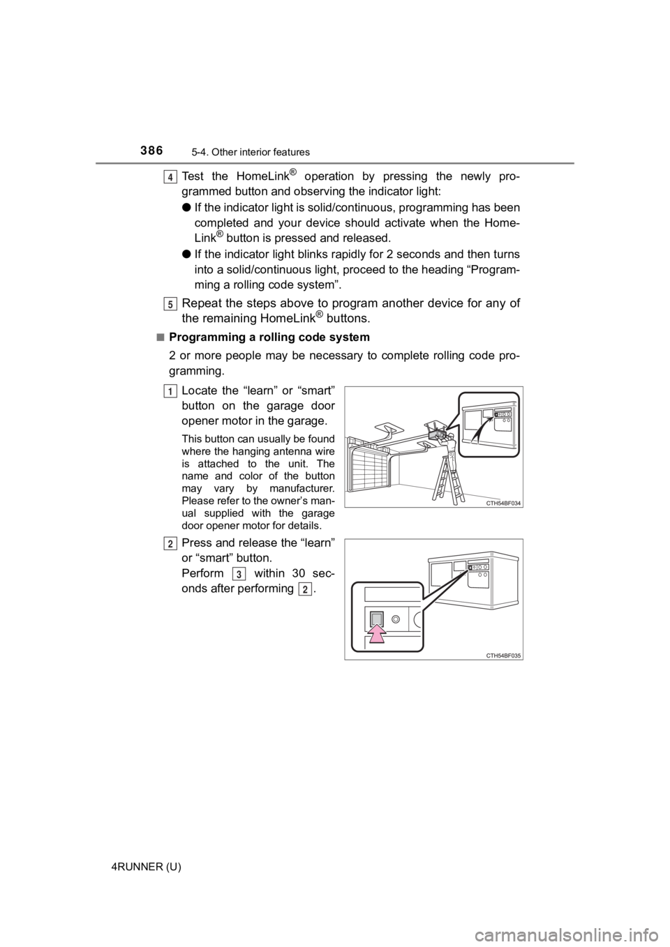 TOYOTA 4RUNNER 2021 Owners Manual (in English) 3865-4. Other interior features
4RUNNER (U)
Test the HomeLink® operation by pressing the newly pro-
grammed button and observi ng the indicator light:
● If the indicator light is solid/cont TOYOTA 4RUNNER 2021 Owners Manual (in English) 3865-4. Other interior features
4RUNNER (U)
Test the HomeLink® operation by pressing the newly pro-
grammed button and observi ng the indicator light:
● If the indicator light is solid/cont