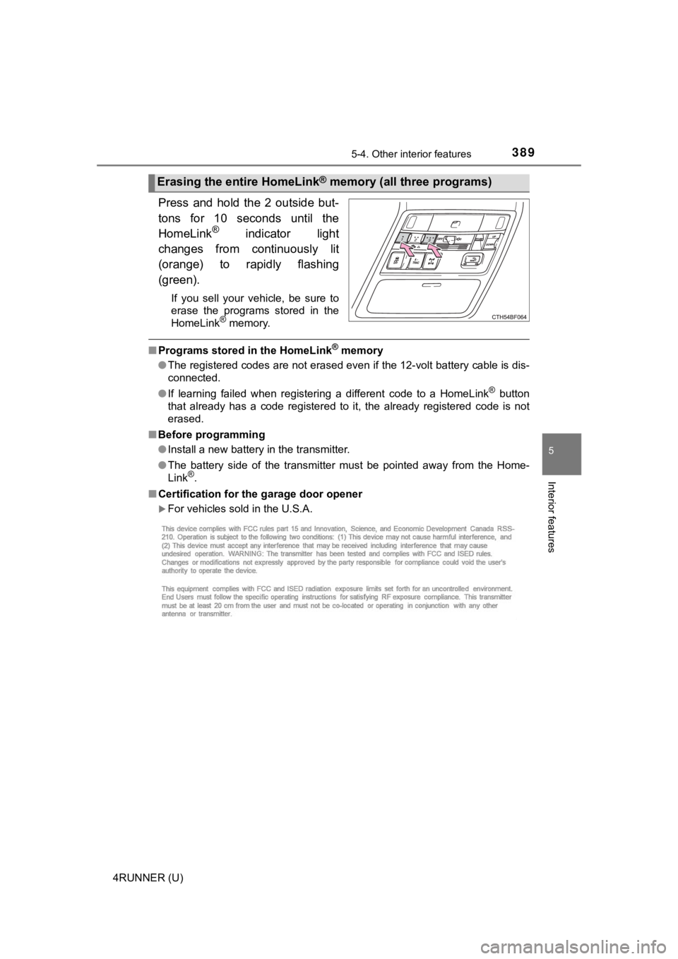 TOYOTA 4RUNNER 2021 Owners Manual (in English) 3895-4. Other interior features
5
Interior features
4RUNNER (U)
Press and hold the 2 outside but-
tons for 10 seconds until the
HomeLink
® indicator light
changes from continuously li TOYOTA 4RUNNER 2021 Owners Manual (in English) 3895-4. Other interior features
5
Interior features
4RUNNER (U)
Press and hold the 2 outside but-
tons for 10 seconds until the
HomeLink
® indicator light
changes from continuously li
