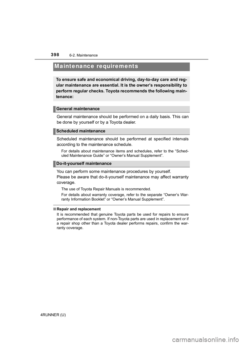 TOYOTA 4RUNNER 2021 Owners Manual (in English) 398
4RUNNER (U)
6-2. Maintenance
General maintenance should be performed on a daily basis. This can
be done by yourself or by a Toyota dealer.
Scheduled maintenance should be performed at specif TOYOTA 4RUNNER 2021 Owners Manual (in English) 398
4RUNNER (U)
6-2. Maintenance
General maintenance should be performed on a daily basis. This can
be done by yourself or by a Toyota dealer.
Scheduled maintenance should be performed at specif