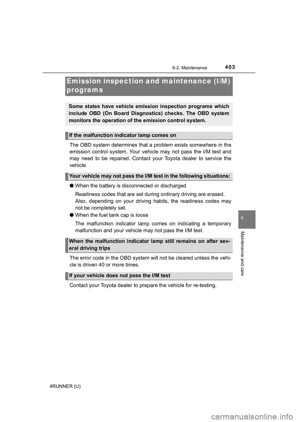 TOYOTA 4RUNNER 2021  Owners Manual (in English) 4036-2. Maintenance
6
Maintenance and care
4RUNNER (U)
The OBD system determines that a problem exists somewhere in the
emission  control  system. Your  vehicle  may  not  pass  the  I/M  test  and
ma