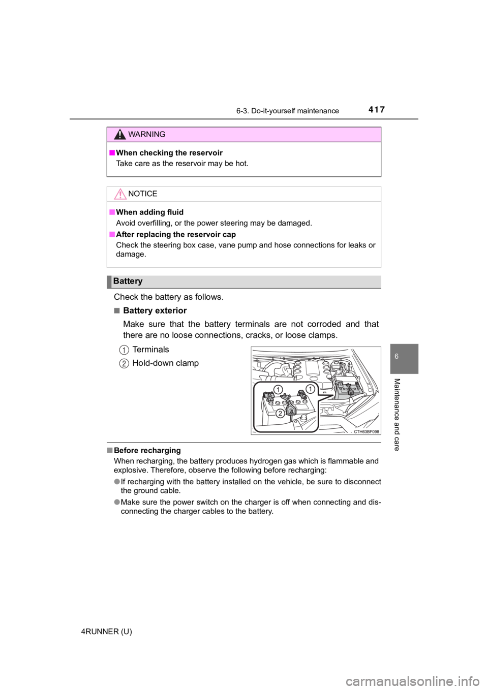 TOYOTA 4RUNNER 2021 Owners Manual (in English) 4176-3. Do-it-yourself maintenance
6
Maintenance and care
4RUNNER (U)
Check the battery as follows.
■Battery exterior
Make sure that the battery terminals are not corroded and that
there a TOYOTA 4RUNNER 2021 Owners Manual (in English) 4176-3. Do-it-yourself maintenance
6
Maintenance and care
4RUNNER (U)
Check the battery as follows.
■Battery exterior
Make sure that the battery terminals are not corroded and that
there a
