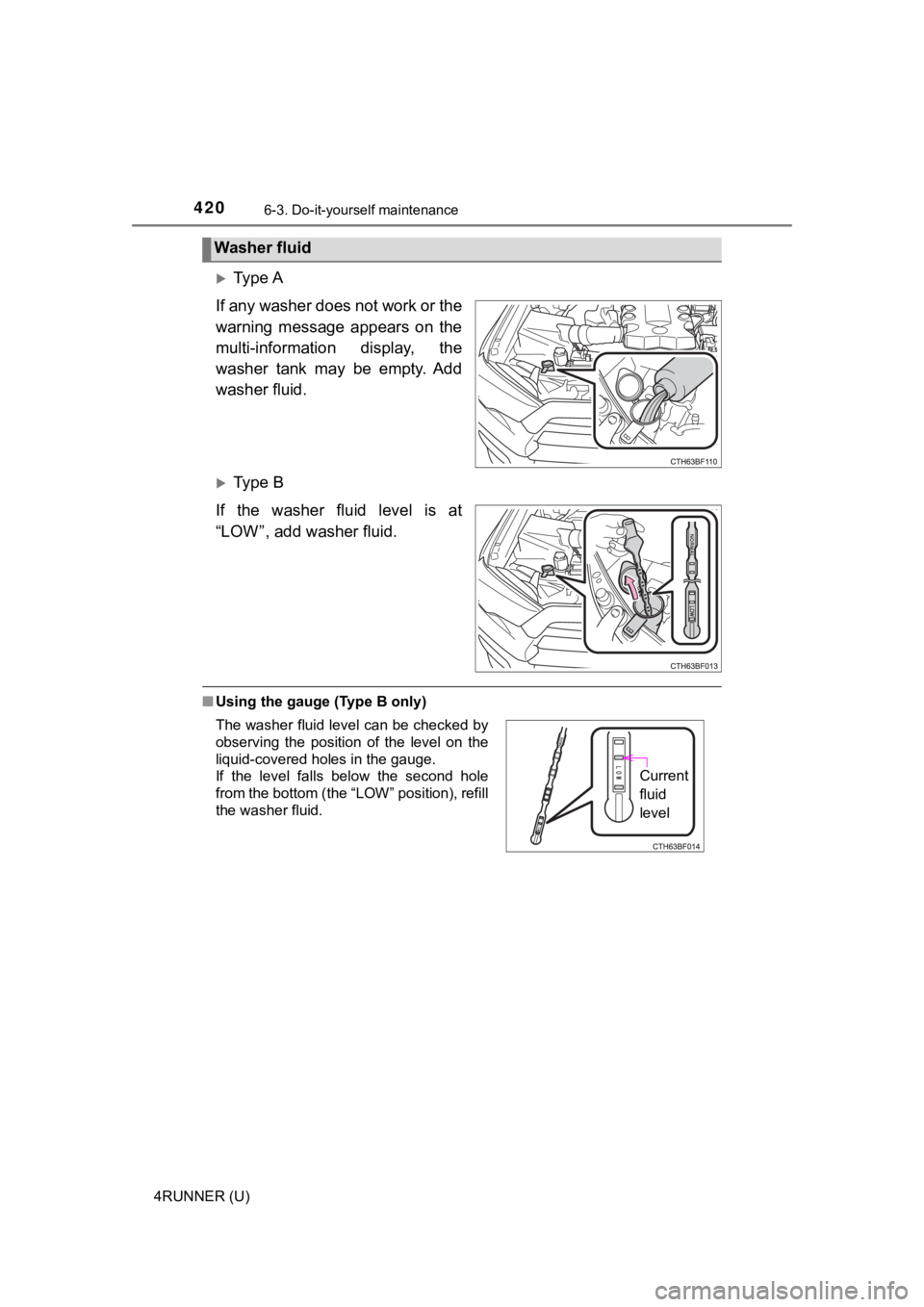 TOYOTA 4RUNNER 2021 Owners Manual (in English) 4206-3. Do-it-yourself maintenance
4RUNNER (U)
Ty p e A
If any washer does not work or the
warning message appears on the
multi-information display, the
washer tank may be empty. Add
wa TOYOTA 4RUNNER 2021 Owners Manual (in English) 4206-3. Do-it-yourself maintenance
4RUNNER (U)
Ty p e A
If any washer does not work or the
warning message appears on the
multi-information display, the
washer tank may be empty. Add
wa