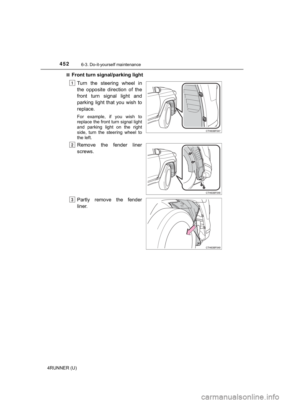 TOYOTA 4RUNNER 2021  Owners Manual (in English) 4526-3. Do-it-yourself maintenance
4RUNNER (U)■
Front turn signal/parking light
Turn  the  steering  wheel  in
the  opposite  direction  of  the
front  turn  signal  light  and
parking  light  that 