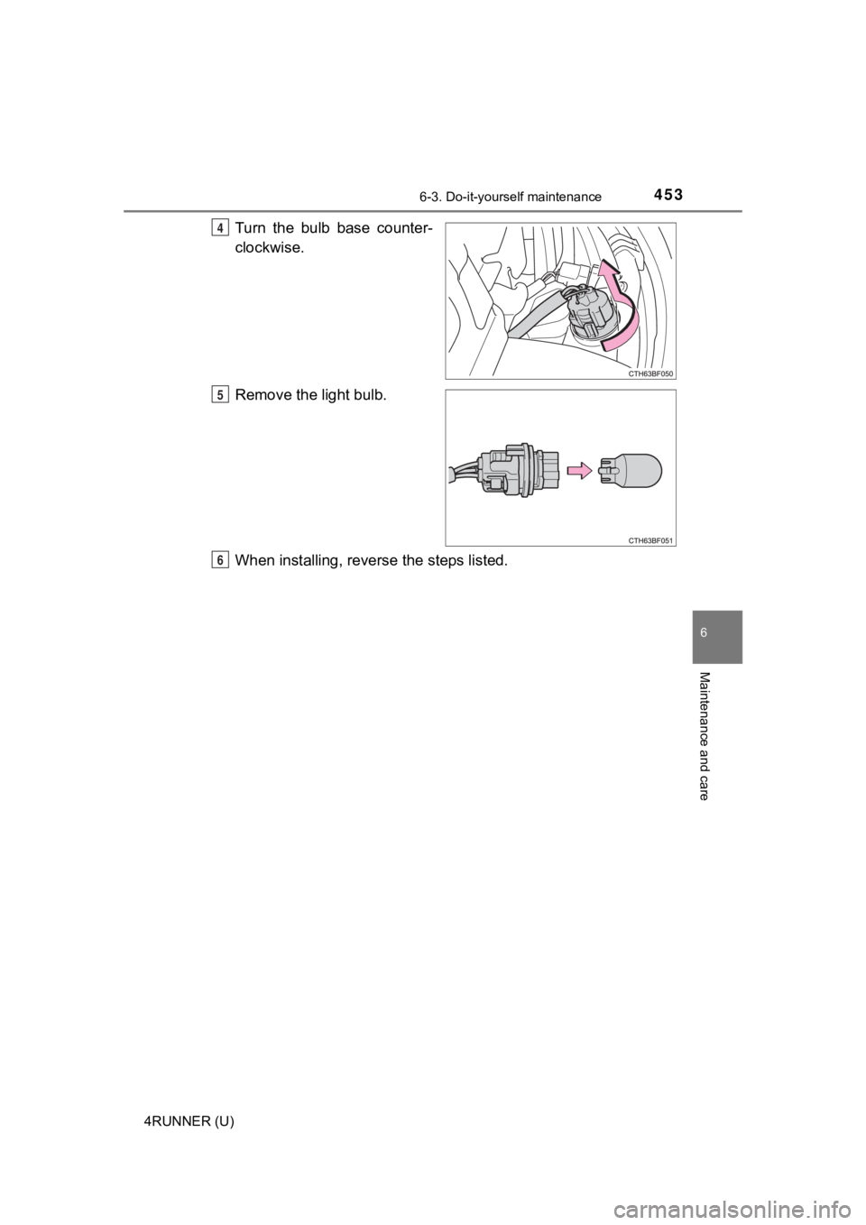TOYOTA 4RUNNER 2021  Owners Manual (in English) 4536-3. Do-it-yourself maintenance
6
Maintenance and care
4RUNNER (U)
Turn  the  bulb  base  counter-
clockwise.
Remove the light bulb.
When installing, reverse the steps listed.4
5
6 