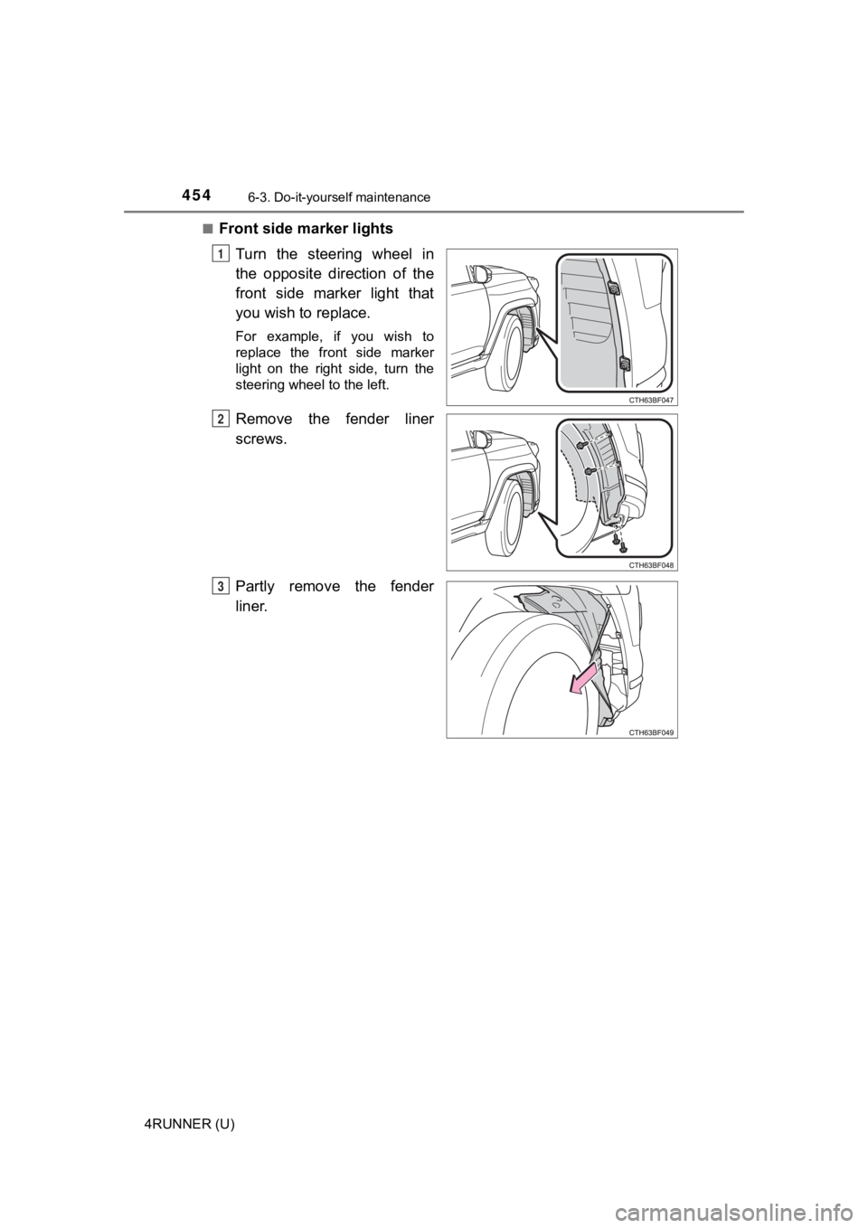 TOYOTA 4RUNNER 2021  Owners Manual (in English) 4546-3. Do-it-yourself maintenance
4RUNNER (U)■
Front side marker lights
Turn  the  steering  wheel  in
the  opposite  direction  of  the
front  side  marker  light  that
you wish to replace.
For  e
