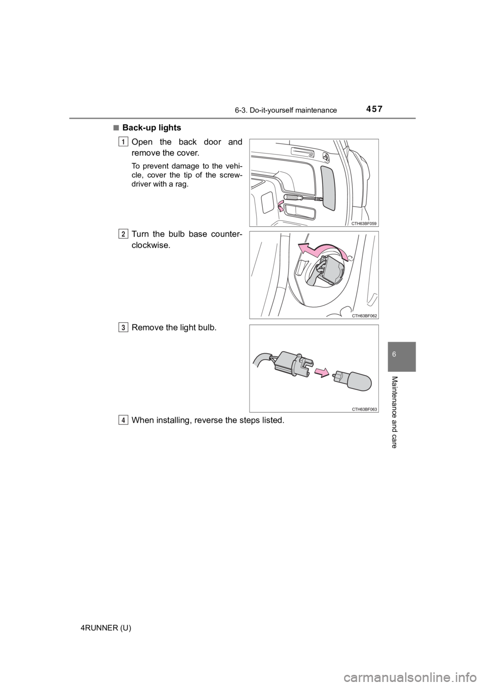TOYOTA 4RUNNER 2021  Owners Manual (in English) 4576-3. Do-it-yourself maintenance
6
Maintenance and care
4RUNNER (U)■
Back-up lights
Open  the  back  door  and
remove the cover. 
To  prevent  damage  to  the  vehi-
cle,  cover  the  tip  of  the