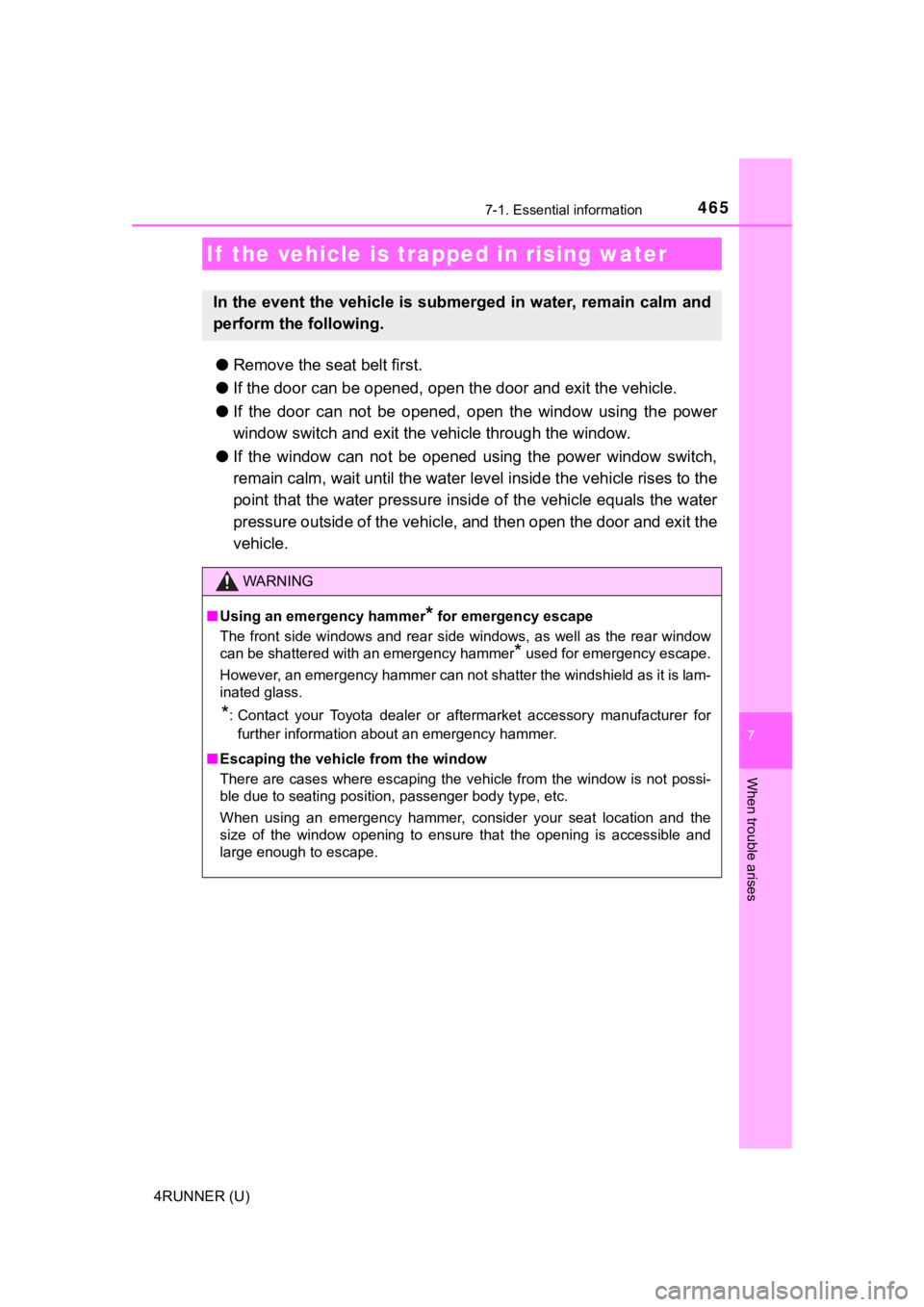 TOYOTA 4RUNNER 2021 Owners Manual (in English) 4657-1. Essential information
7
When trouble arises
4RUNNER (U)
●Remove the seat belt first.
● If the door can be opened, open the door and exit the vehicle.
● If the door can not be opene TOYOTA 4RUNNER 2021 Owners Manual (in English) 4657-1. Essential information
7
When trouble arises
4RUNNER (U)
●Remove the seat belt first.
● If the door can be opened, open the door and exit the vehicle.
● If the door can not be opene