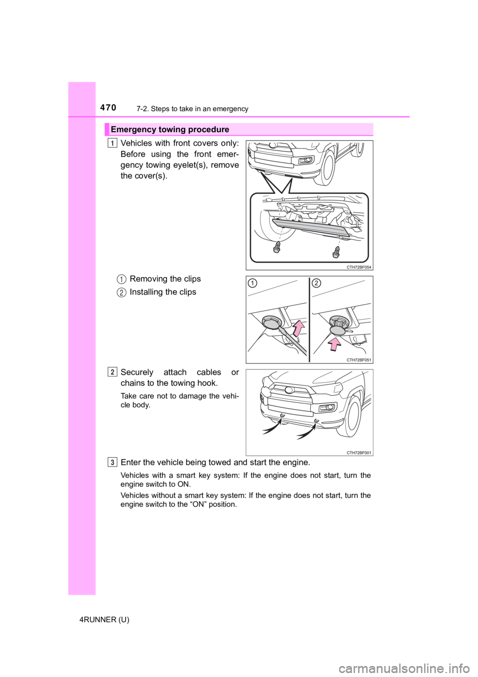 TOYOTA 4RUNNER 2021 Owners Manual (in English) 4707-2. Steps to take in an emergency
4RUNNER (U)
Vehicles with front covers only:
Before using the front emer-
gency towing eyelet(s), remove
the cover(s).Removing the clips
Installing the TOYOTA 4RUNNER 2021 Owners Manual (in English) 4707-2. Steps to take in an emergency
4RUNNER (U)
Vehicles with front covers only:
Before using the front emer-
gency towing eyelet(s), remove
the cover(s).Removing the clips
Installing the