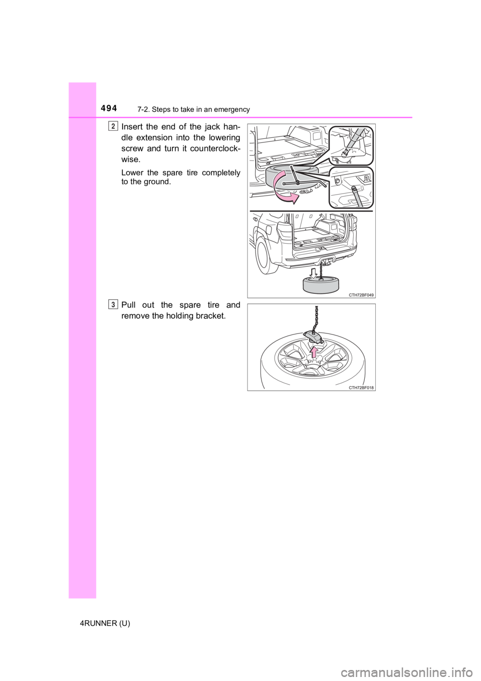 TOYOTA 4RUNNER 2021  Owners Manual (in English) 4947-2. Steps to take in an emergency
4RUNNER (U)
Insert  the  end  of  the  jack  han-
dle  extension  into  the  lowering
screw  and  turn  it  counterclock-
wise.
Lower  the  spare  tire  completel