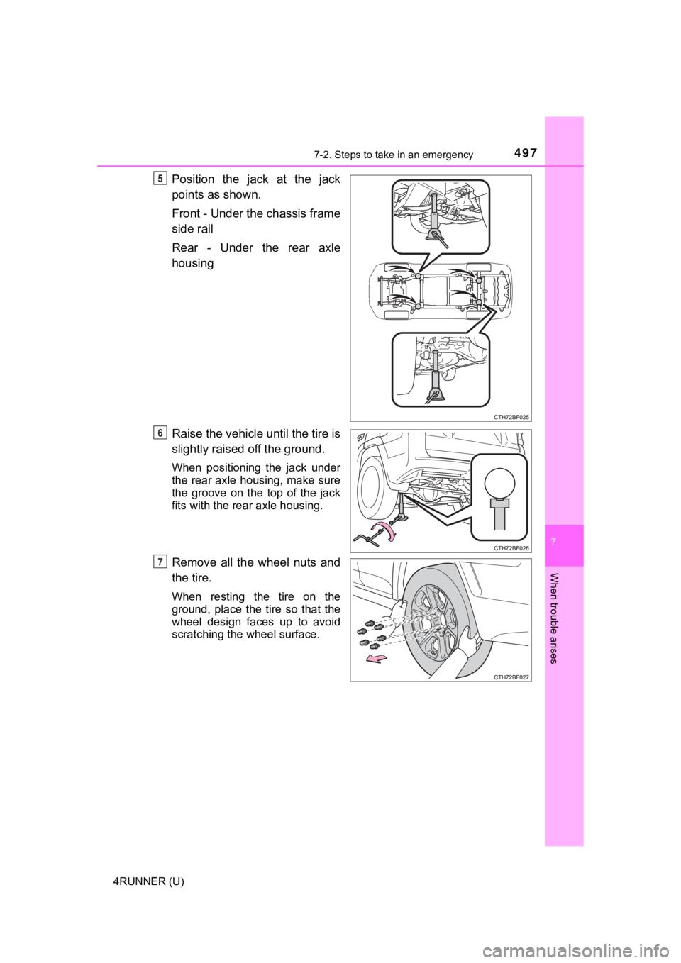 TOYOTA 4RUNNER 2021  Owners Manual (in English) 4977-2. Steps to take in an emergency
7
When trouble arises
4RUNNER (U)
Position  the  jack  at  the  jack
points as shown.
Front - Under the chassis frame
side rail
Rear  -  Under  the  rear  axle
ho