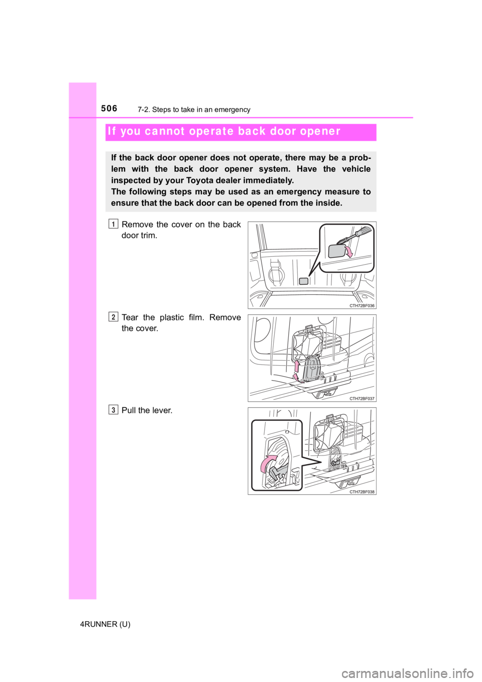 TOYOTA 4RUNNER 2021 Owners Manual (in English) 5067-2. Steps to take in an emergency
4RUNNER (U)
Remove the cover on the back
door trim.
Tear the plastic film. Remove
the cover.
Pull the lever.
If you cannot operate back door opener
If TOYOTA 4RUNNER 2021 Owners Manual (in English) 5067-2. Steps to take in an emergency
4RUNNER (U)
Remove the cover on the back
door trim.
Tear the plastic film. Remove
the cover.
Pull the lever.
If you cannot operate back door opener
If