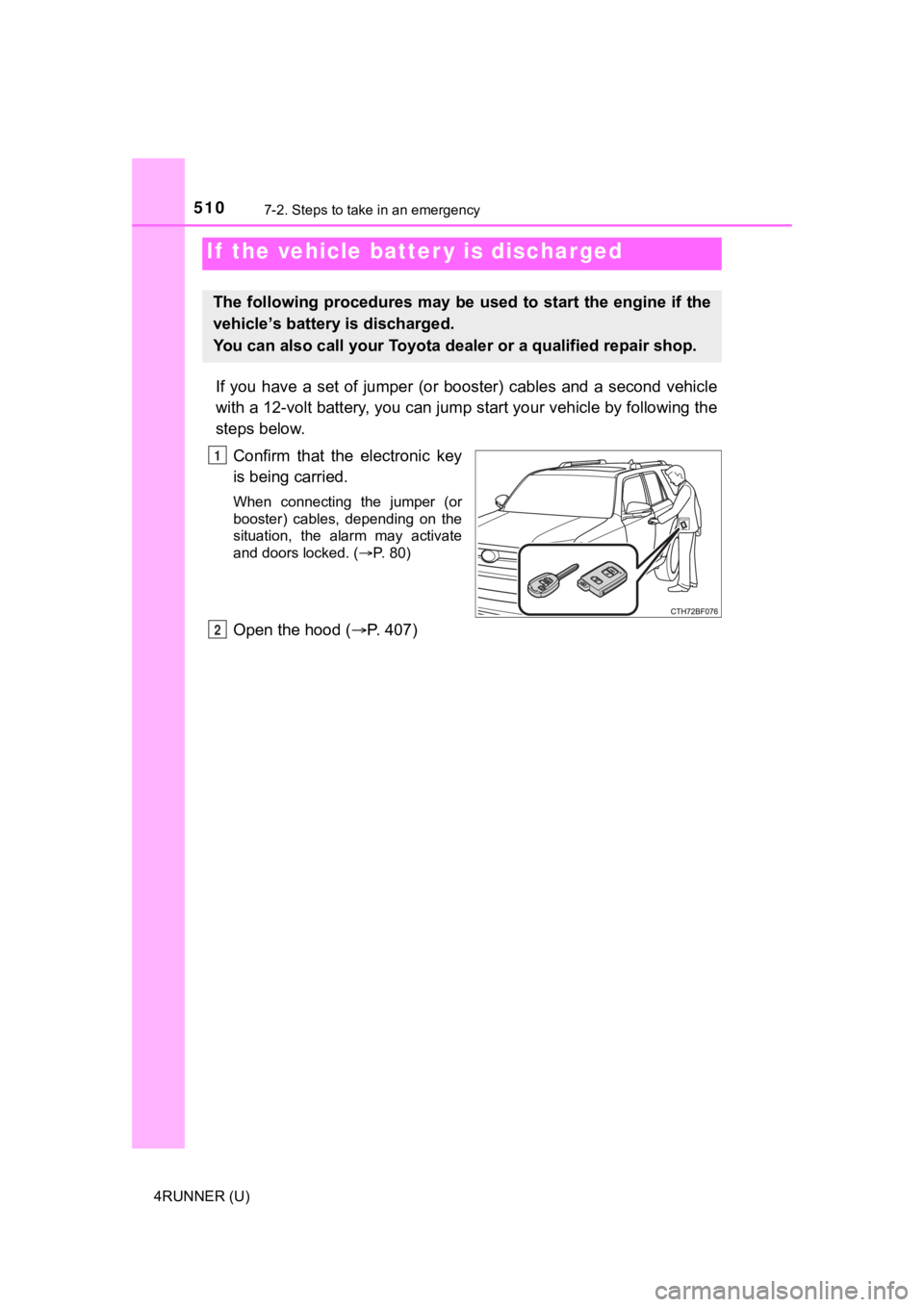 TOYOTA 4RUNNER 2021 Owners Manual (in English) 5107-2. Steps to take in an emergency
4RUNNER (U)
If you have a set of jumper (or booster) cables and a second vehicle
with a 12-volt battery, you can jump start your vehicle by foll owin TOYOTA 4RUNNER 2021 Owners Manual (in English) 5107-2. Steps to take in an emergency
4RUNNER (U)
If you have a set of jumper (or booster) cables and a second vehicle
with a 12-volt battery, you can jump start your vehicle by foll owin