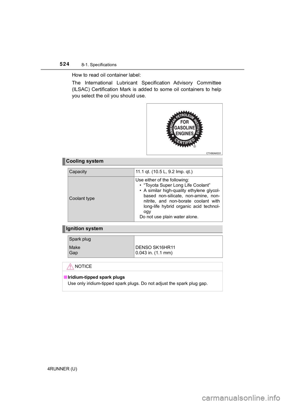 TOYOTA 4RUNNER 2021 Owners Manual (in English) 5248-1. Specifications
4RUNNER (U)
How to read oil container label:
The International Lubricant Specification Advisory Committee
(ILSAC) Certification Mark is added to some oil container TOYOTA 4RUNNER 2021 Owners Manual (in English) 5248-1. Specifications
4RUNNER (U)
How to read oil container label:
The International Lubricant Specification Advisory Committee
(ILSAC) Certification Mark is added to some oil container