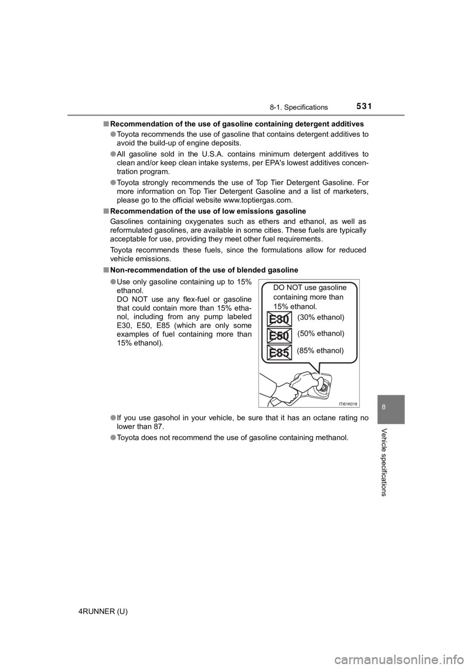 TOYOTA 4RUNNER 2021 Owners Manual (in English) 5318-1. Specifications
8
Vehicle specifications
4RUNNER (U)■
Recommendation of the use of gaso line containing detergent additives
● Toyota recommends the use of gasoline that contains detergent a TOYOTA 4RUNNER 2021 Owners Manual (in English) 5318-1. Specifications
8
Vehicle specifications
4RUNNER (U)■
Recommendation of the use of gaso line containing detergent additives
● Toyota recommends the use of gasoline that contains detergent a