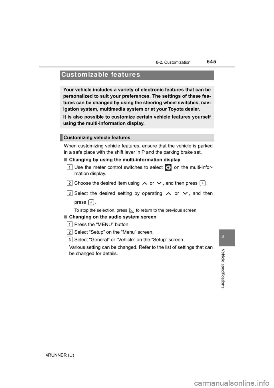 TOYOTA 4RUNNER 2021 Owners Manual (in English) 545
8
Vehicle specifications
4RUNNER (U)
8-2. Customization
When customizing vehicle features, ensure that the vehicle is parked
in a safe place with the shift le ver in P and the parking brake set.
TOYOTA 4RUNNER 2021 Owners Manual (in English) 545
8
Vehicle specifications
4RUNNER (U)
8-2. Customization
When customizing vehicle features, ensure that the vehicle is parked
in a safe place with the shift le ver in P and the parking brake set.