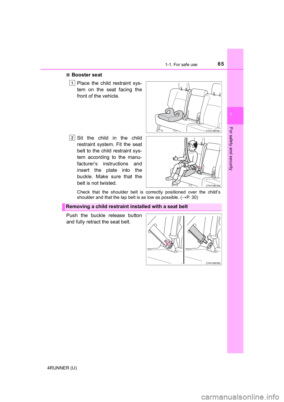 TOYOTA 4RUNNER 2021 (in English) Repair Manual 651-1. For safe use
1
For safety and security
4RUNNER (U)■
Booster seat
Place the child restraint sys-
tem on the seat facing the
front of the vehicle.
Sit the child in the child
restr TOYOTA 4RUNNER 2021 (in English) Repair Manual 651-1. For safe use
1
For safety and security
4RUNNER (U)■
Booster seat
Place the child restraint sys-
tem on the seat facing the
front of the vehicle.
Sit the child in the child
restr