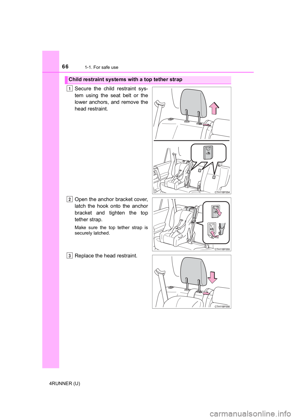 TOYOTA 4RUNNER 2021 (in English) Repair Manual 661-1. For safe use
4RUNNER (U)
Secure the child restraint sys-
tem using the seat belt or the
lower anchors, and remove the
head restraint.
Open the anchor bracket cover,
latch the ho TOYOTA 4RUNNER 2021 (in English) Repair Manual 661-1. For safe use
4RUNNER (U)
Secure the child restraint sys-
tem using the seat belt or the
lower anchors, and remove the
head restraint.
Open the anchor bracket cover,
latch the ho