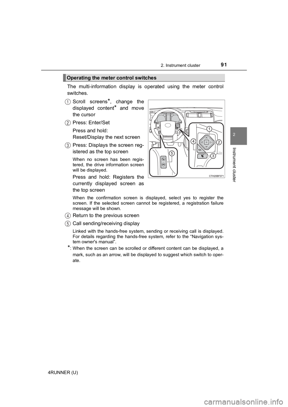 TOYOTA 4RUNNER 2021 Owners Manual (in English) 912. Instrument cluster
2
Instrument cluster
4RUNNER (U)
The multi-information display is operated using the meter contr ol
switches.
Scroll screens
*, change the
displayed content
* and m TOYOTA 4RUNNER 2021 Owners Manual (in English) 912. Instrument cluster
2
Instrument cluster
4RUNNER (U)
The multi-information display is operated using the meter contr ol
switches.
Scroll screens
*, change the
displayed content
* and m