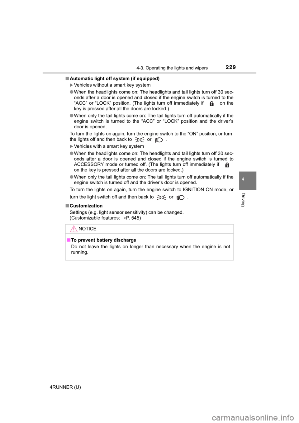 TOYOTA 4RUNNER 2021  Owners Manual (in English) 2294-3. Operating the lights and wipers
4
Driving
4RUNNER (U)■
Automatic light off system (if equipped)
Vehicles without a smart key system
● When the headlights come on: The headlights and tai