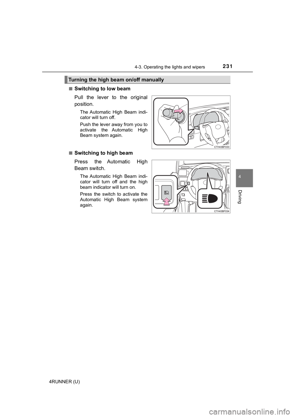 TOYOTA 4RUNNER 2021  Owners Manual (in English) 2314-3. Operating the lights and wipers
4
Driving
4RUNNER (U)■
Switching to low beam
Pull  the  lever  to  the  original
position.
The  Automatic  High  Beam  indi-
cator will turn off.
Push the lev