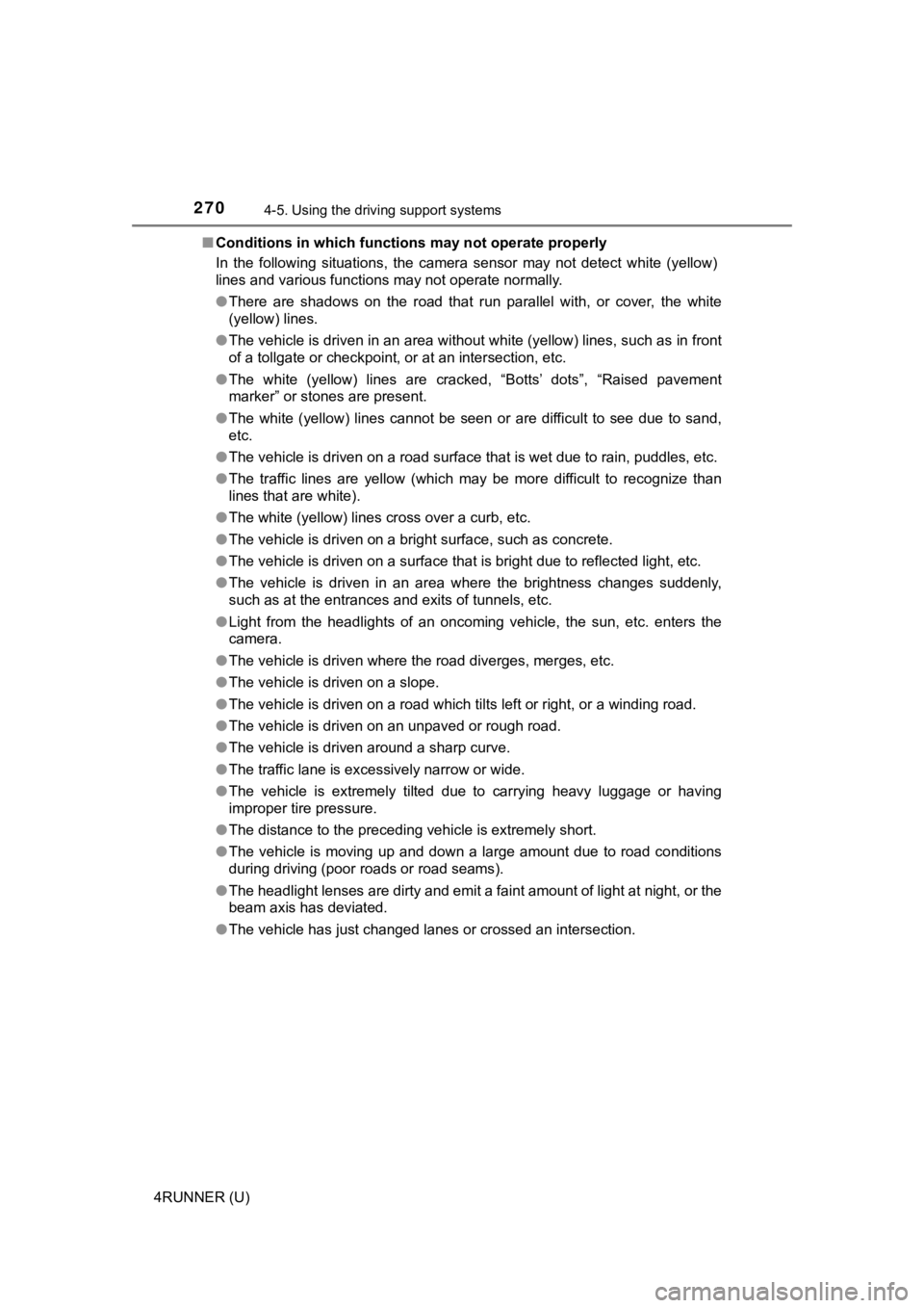 TOYOTA 4RUNNER 2021  Owners Manual (in English) 2704-5. Using the driving support systems
4RUNNER (U)■
Conditions in which functions may not operate properly
In  the  following  situations,  the  camera  sensor  may  not  detect  w hite  (yellow)