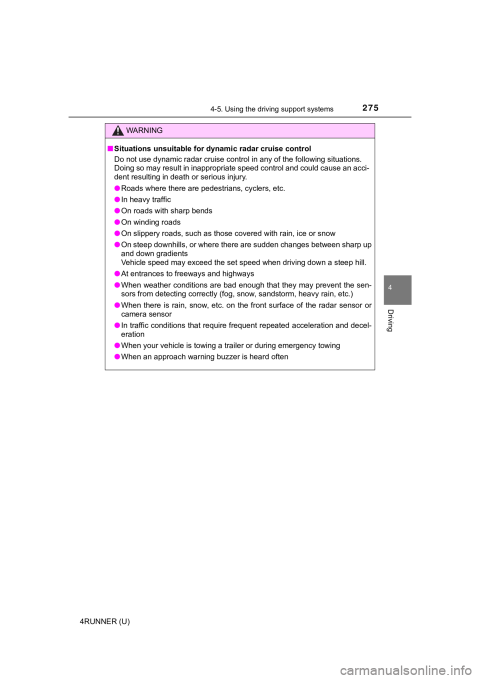 TOYOTA 4RUNNER 2021  Owners Manual (in English) 2754-5. Using the driving support systems
4
Driving
4RUNNER (U)
WARNING
■Situations unsuitable for dynamic radar cruise control
Do not use dynamic radar cruise control in any of the following  situa