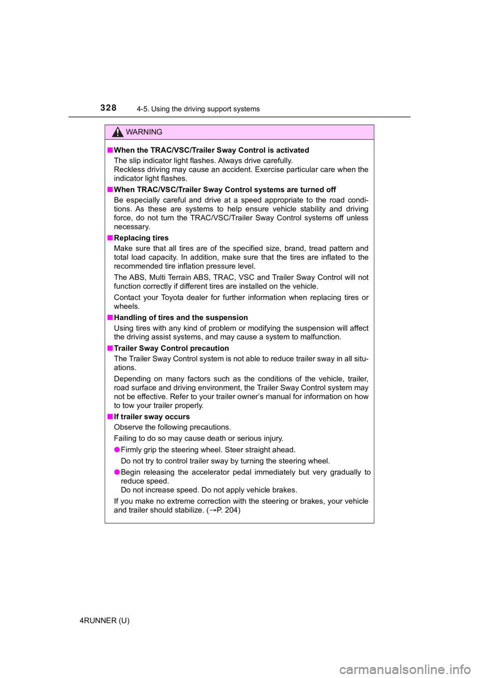 TOYOTA 4RUNNER 2021  Owners Manual (in English) 3284-5. Using the driving support systems
4RUNNER (U)
WARNING
■When the TRAC/VSC/Trailer  Sway Control is activated
The slip indicator light flashes. Always drive carefully. 
Reckless driving may ca