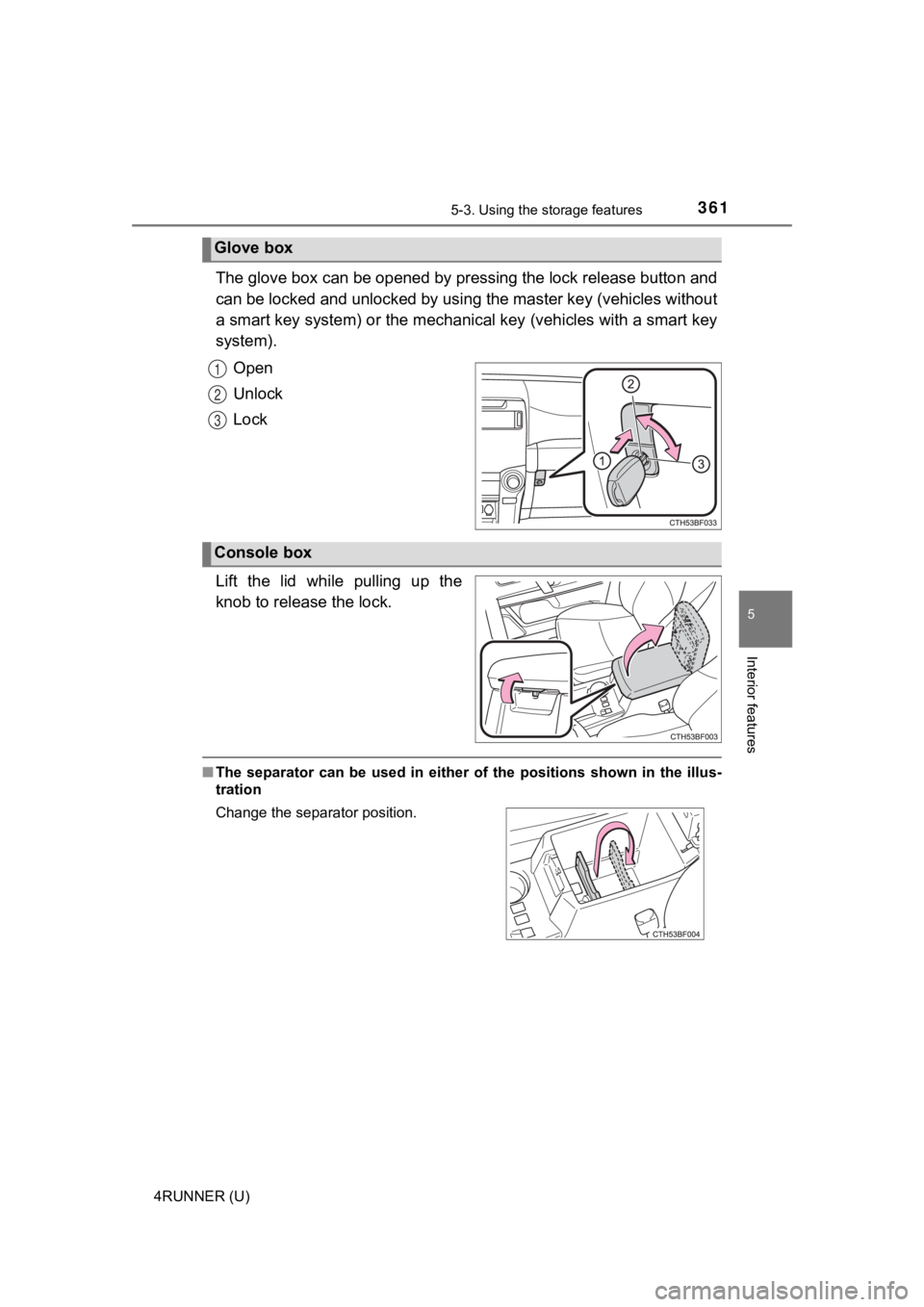 TOYOTA 4RUNNER 2021  Owners Manual (in English) 3615-3. Using the storage features
5
Interior features
4RUNNER (U)
The glove box can be opened by pressing the lock release button  and
can be locked and unlocked by usi ng the master key (vehicles wi