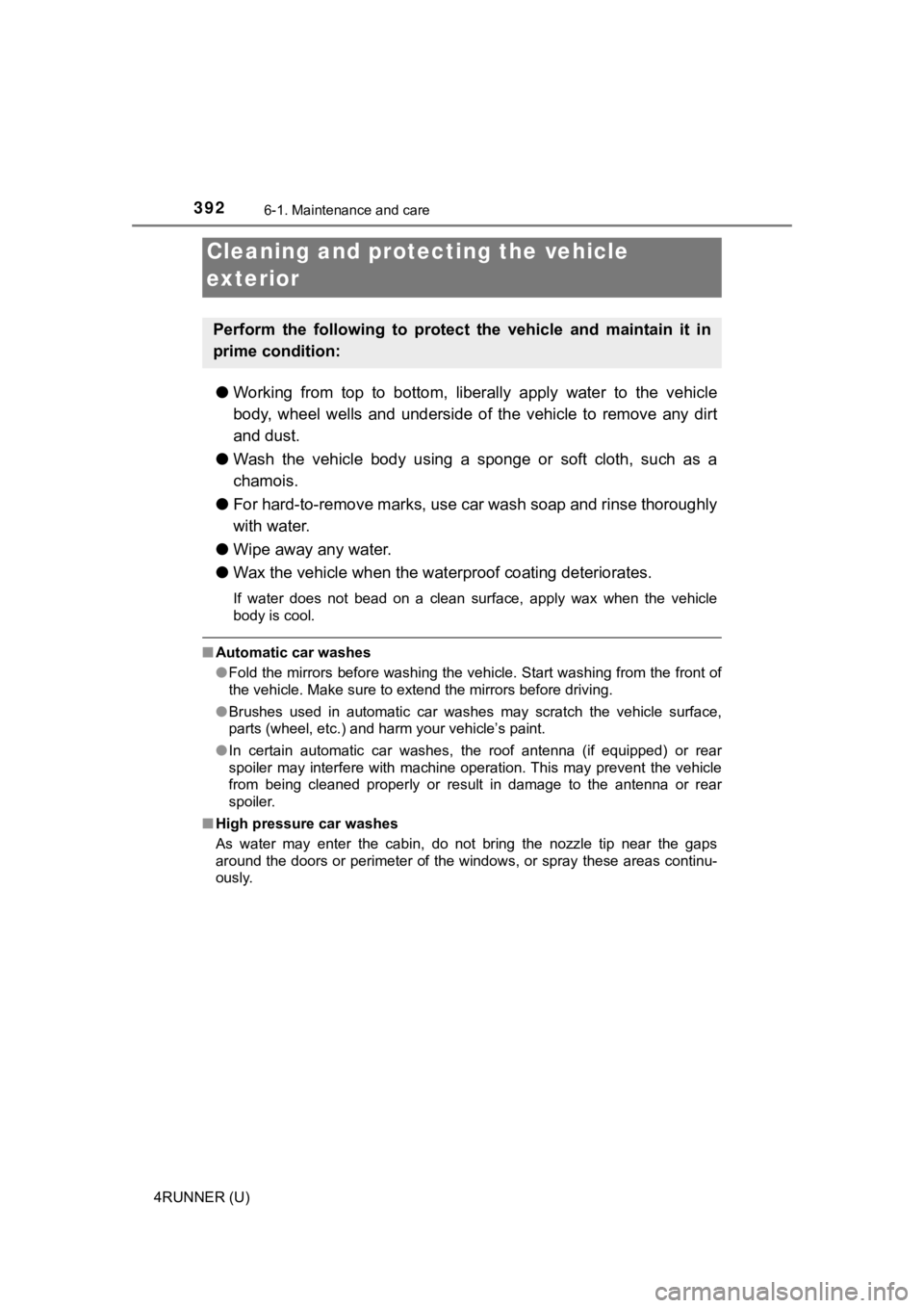 TOYOTA 4RUNNER 2021  Owners Manual (in English) 392
4RUNNER (U)
6-1. Maintenance and care
●Working  from  top  to  bottom,  liberally  apply  water  to  the  vehicl e
body,  wheel  wells  and  underside  of  the  vehicle  to  remove  any  di rt
a