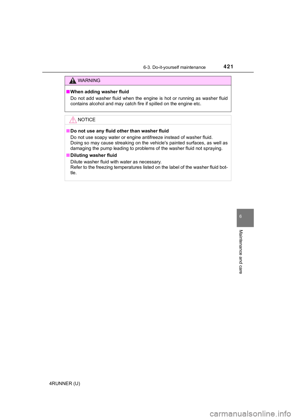 TOYOTA 4RUNNER 2021  Owners Manual (in English) 4216-3. Do-it-yourself maintenance
6
Maintenance and care
4RUNNER (U)
WARNING
■When adding washer fluid
Do  not  add  washer  fluid  when  the  engine  is  hot  or  running  as  wa sher  fluid
conta