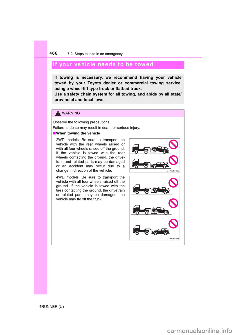 TOYOTA 4RUNNER 2021  Owners Manual (in English) 466
4RUNNER (U)
7-2. Steps to take in an emergency
If  your vehicle needs to be towed
If  towing  is  necessary,  we  recommend  having  your  vehicle
towed  by  your  Toyota  dealer  or  commercial  