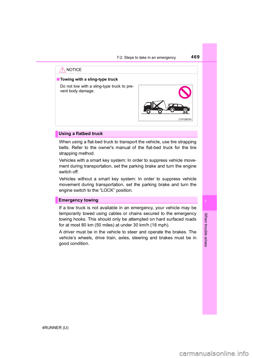 TOYOTA 4RUNNER 2021  Owners Manual (in English) 4697-2. Steps to take in an emergency
7
When trouble arises
4RUNNER (U)
When using a flat-bed truck to transport the vehicle, use tire strapping
belts.  Refer  to  the  owner's  manual  of  the  f