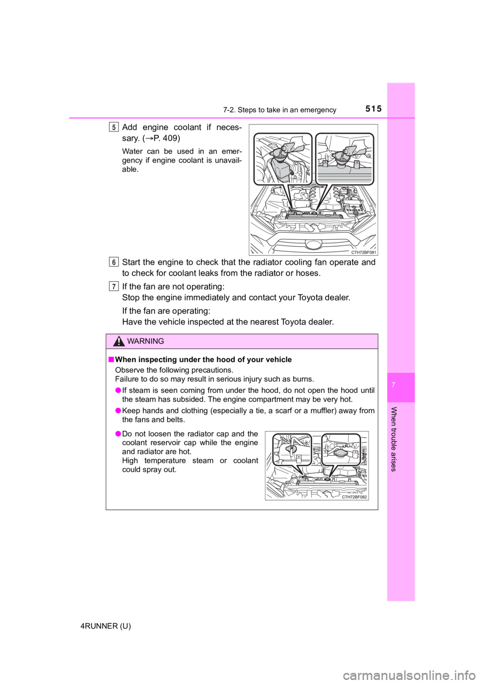 TOYOTA 4RUNNER 2021  Owners Manual (in English) 5157-2. Steps to take in an emergency
7
When trouble arises
4RUNNER (U)
Add  engine  coolant  if  neces-
sary. (P. 409)
Water  can  be  used  in  an  emer-
gency  if  engine  coolant  is  unavail-
